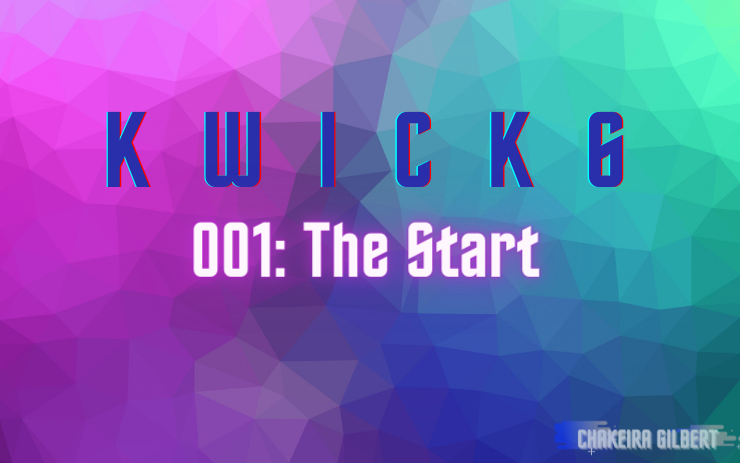 KWICK 6: The Start