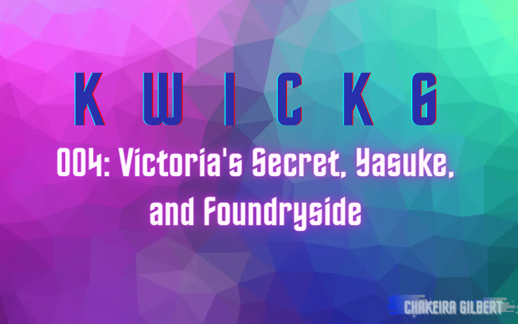 KWICK 6: Victoria's Secret, Yasuke, and Foundryside