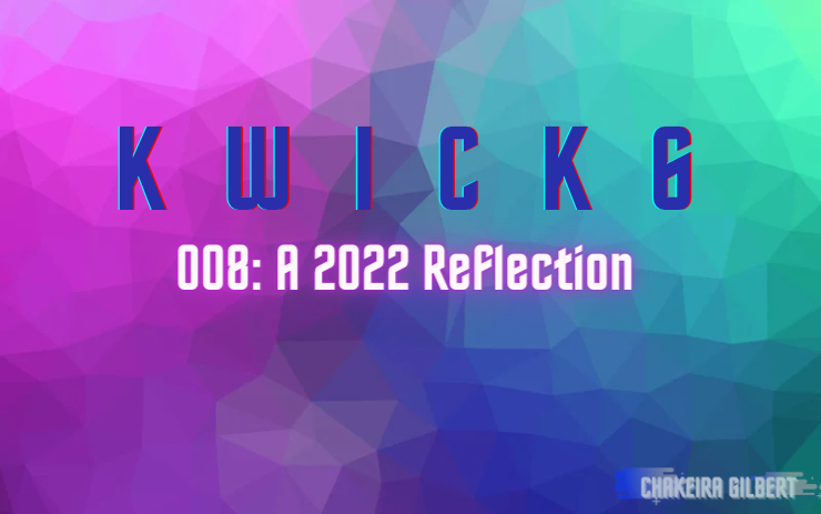 KWICK 6: A 2022 Reflection