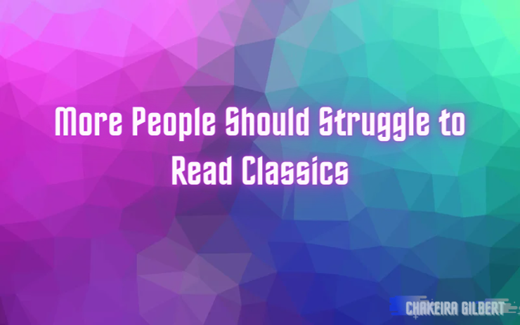 More People Should Struggle to Read Classics