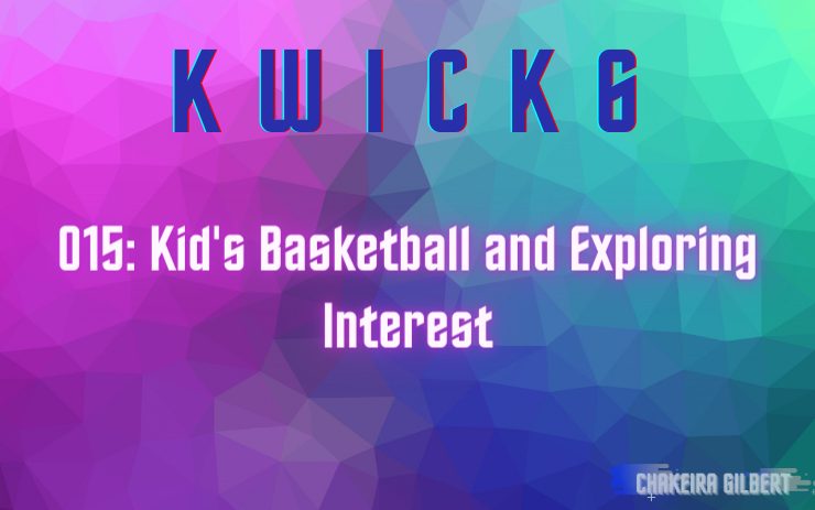 KWICK 6: Kid's Basketball and Exploring Interest