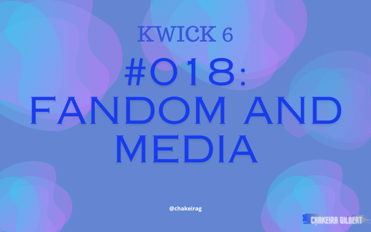 KWICK 6 #018: Fandom and Media