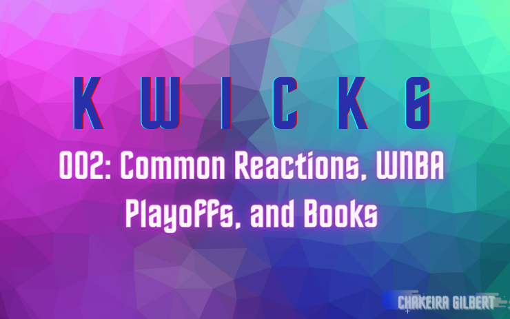 KWICK 6: Common Reactions, WNBA Playoffs, and Books